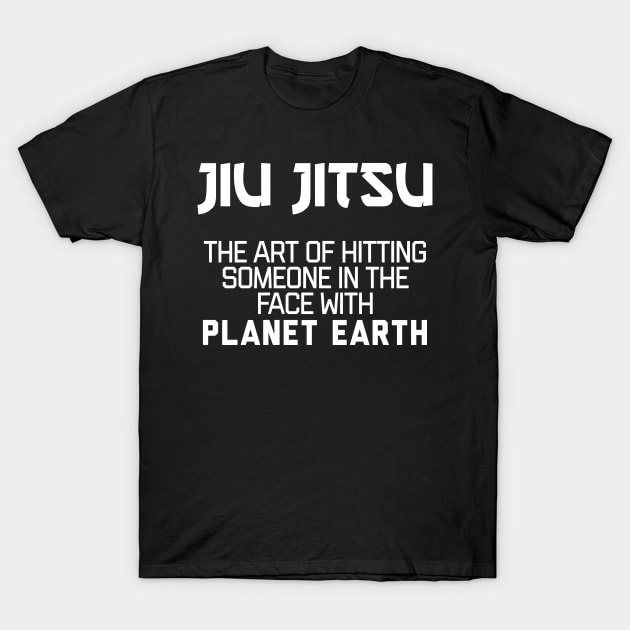 Jiu Jitsu - The art of hitting someone in the face with planet earth T-Shirt by agapimou